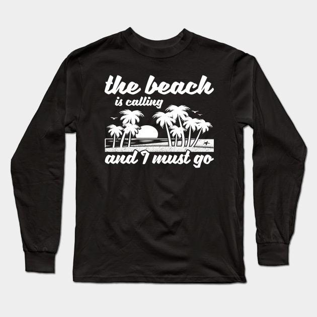 The Beach Is Calling And I Must Go Design Long Sleeve T-Shirt by teesbyfifi